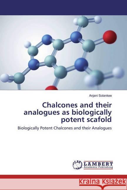 Chalcones and their analogues as biologically potent scafold : Biologically Potent Chalcones and their Analogues Solankee, Anjani 9783659973802 LAP Lambert Academic Publishing - książka