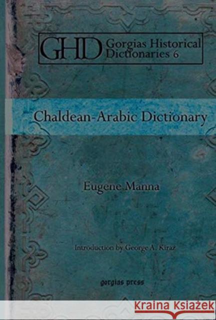 Chaldean-Arabic Dictionary: Introduction by George A. Kiraz Jacques Eugène Manna 9781593335526 Gorgias Press - książka
