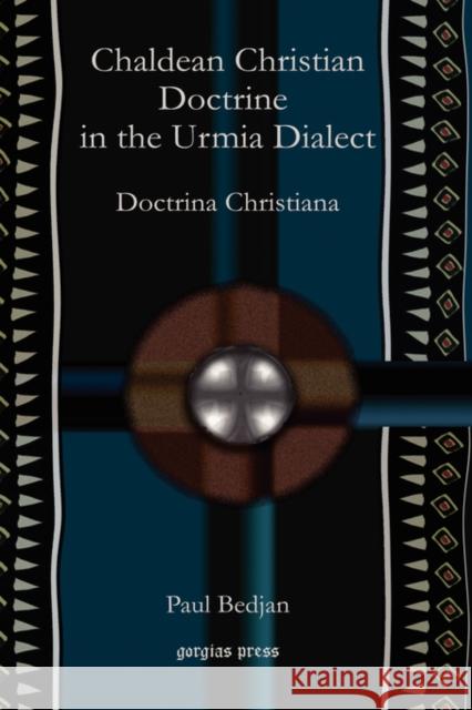 Chaldean Christian Doctrine in the Urmia Dialect: Doctrina Christiana Paul Bedjan 9781593334208 Gorgias Press - książka