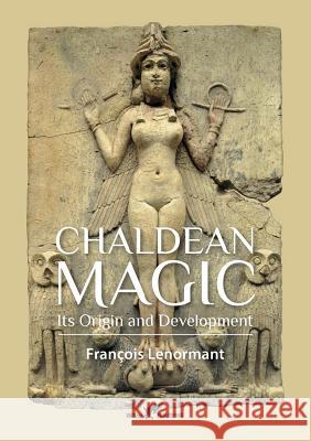 Chaldean Magic: Its Origin and Development Francois Lenormant 9789492355027 Vamzzz Publishing - książka