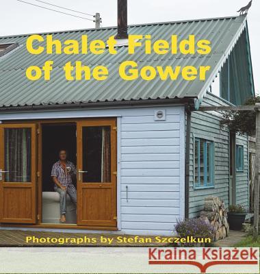 Chalet Fields of the Gower Stefan Szczelkun Owen Short 9781870736183 Stefan Szczelkun - książka
