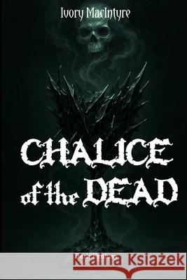 Chalice of the Dead Ivory MacIntyre 9783982776514 Imprint - książka