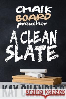 Chalkboard Preacher: A Clean Slate Kay Chandler 9780999191477 Life Rocks Media - książka