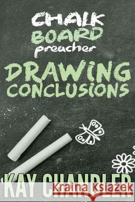 Chalkboard Preacher: Drawing Conclusions Kay Chandler 9780999191460 Life Rocks Media - książka