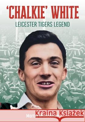 Chalkie White: Leicester Tigers Legend Martin Whitcombe 9781904609278 St David's Press - książka