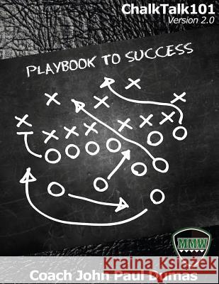 ChalkTalk101 Version 2.0: The Playbook to Success Dumas, Coach John Paul 9781519236289 Createspace - książka