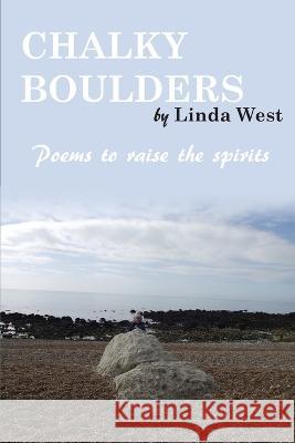 Chalky Boulders: Poems to raise the spirits Linda West 9781782229292 Paragon Publishing - książka