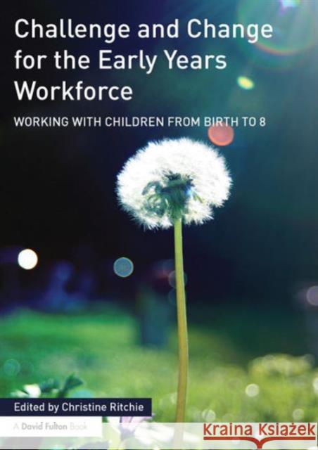 Challenge and Change for the Early Years Workforce: Working with Children from Birth to 8 Christine Ritchie 9781138016668 Routledge - książka