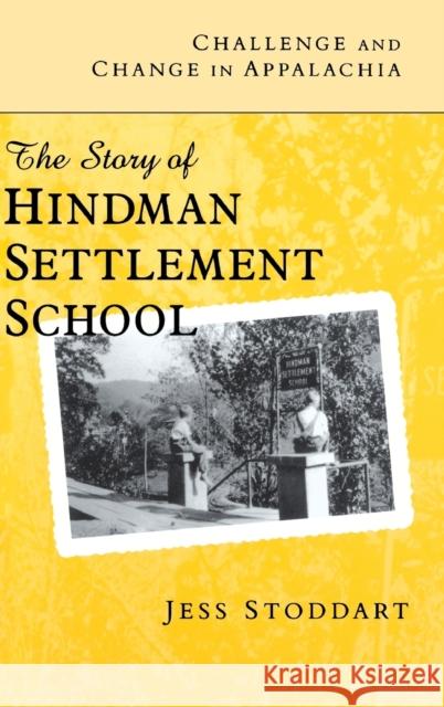 Challenge and Change in Appalachia: The Story of Hindman Settlement School Stoddart, Jess 9780813122502 University Press of Kentucky - książka