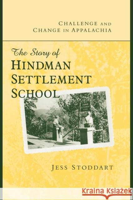 Challenge and Change in Appalachia: The Story of Hindman Settlement School Stoddart, Jess 9780813192796 University Press of Kentucky - książka