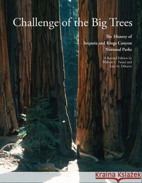 Challenge of the Big Trees: The Updated History of Sequoia and Kings Canyon National Parks William C. Tweed Lary M. Dilsaver 9781938086472 George F. Thompson Publishing - książka