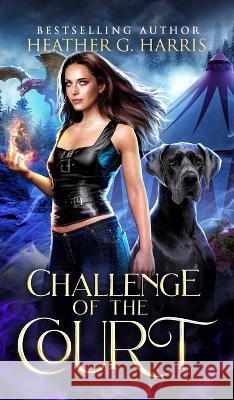 Challenge of the Court: An Urban Fantasy Novel Heather G Harris   9781915384270 Heather G. Harris - książka