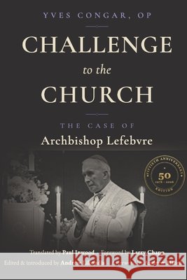 Challenge to the Church: The Case of Archbishop Lefebvre Likoudis, Andrew, Inwood, Paul, Congar Op, Yves 9798888705773 En Route Books & Media - książka