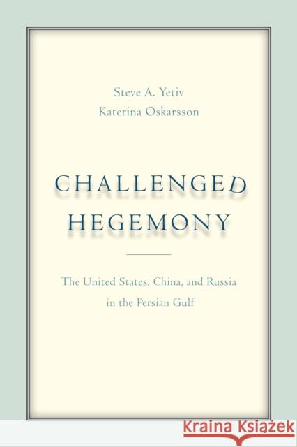 Challenged Hegemony: The United States, China, and Russia in the Persian Gulf  9781503602878 Stanford University Press - książka