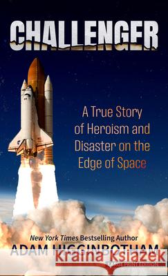 Challenger: A True Story of Heroism and Disaster on the Edge of Space Adam Higginbotham 9781420516593 Thorndike Press Large Print - książka