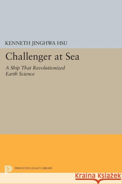 Challenger at Sea: A Ship That Revolutionized Earth Science Hsu, Kenneth J. 9780691609331 John Wiley & Sons - książka