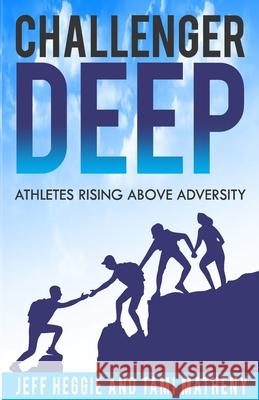 Challenger Deep: Athletes Rising Above Adversity Jeff Heggie, Tami Matheny 9798878781787 Independently Published - książka