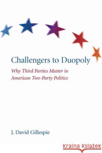 Challengers to Duopoly: Why Third Parties Matter in American Two-Party Politics Gillespie, J. David 9781611170139 University of South Carolina Press - książka