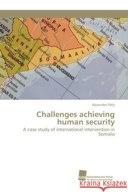 Challenges achieving human security : A case study of international intervention in Somalia Paliy, Alexander 9783838151052 Südwestdeutscher Verlag für Hochschulschrifte - książka