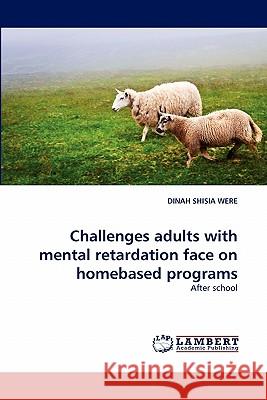 Challenges Adults with Mental Retardation Face on Homebased Programs  9783843360746 LAP Lambert Academic Publishing AG & Co KG - książka