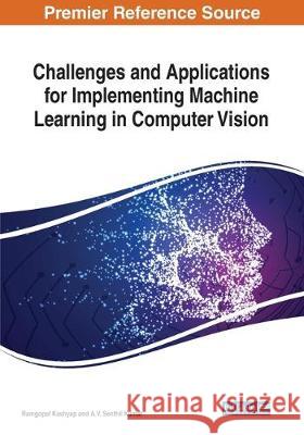 Challenges and Applications for Implementing Machine Learning in Computer Vision  9781799801832 IGI Global - książka