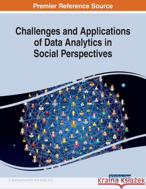 Challenges and Applications of Data Analytics in Social Perspectives V. Sathiyamoorthi, Atilla Elci 9781799825678 Eurospan (JL) - książka