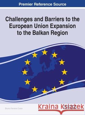 Challenges and Barriers to the European Union Expansion to the Balkan Region Costa, Bruno Ferreira 9781799890553 EUROSPAN - książka