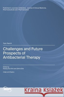 Challenges and Future Prospects of Antibacterial Therapy Kim, Kwang-Sun, Edis, Zehra 9783725873340 Mdpi AG - książka