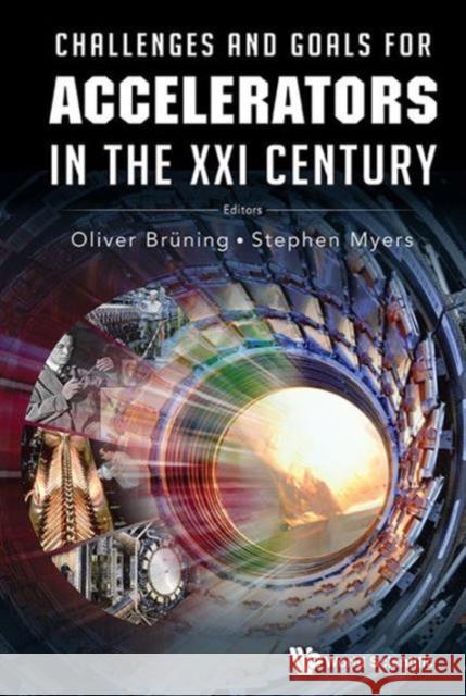 Challenges and Goals for Accelerators in the XXI Century Oliver Bruning Steven Myers 9789814436397 World Scientific Publishing Company - książka