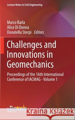 Challenges and Innovations in Geomechanics: Proceedings of the 16th International Conference of Iacmag - Volume 1 Marco Barla Alice D Donatella Sterpi 9783030645137 Springer - książka