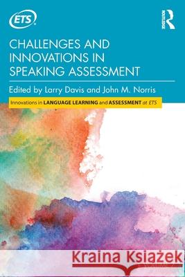 Challenges and Innovations in Speaking Assessment Larry Davis John M. Norris 9781138707153 Routledge - książka