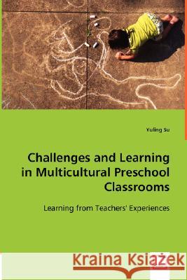 Challenges and Learning in Multicultural Preschool Classrooms Yuling Su 9783836478984 VDM Verlag Dr. Mueller E.K. - książka