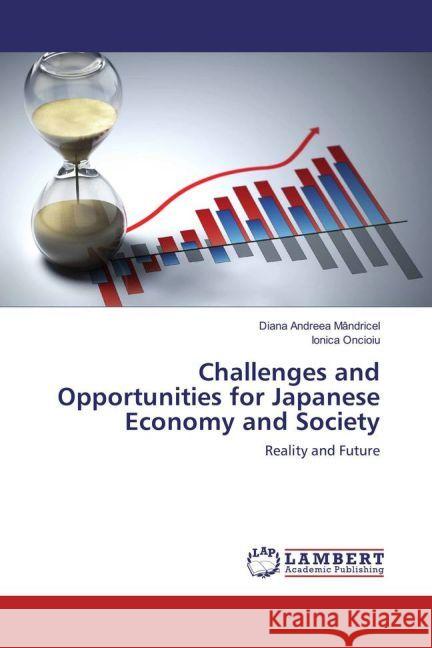 Challenges and Opportunities for Japanese Economy and Society : Reality and Future Mândricel, Diana Andreea; Oncioiu, Ionica 9783659944772 LAP Lambert Academic Publishing - książka