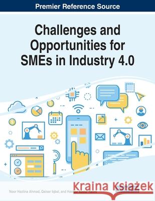 Challenges and Opportunities for SMEs in Industry 4.0 Noor Hazlina Ahmad, Qaisar Iqbal, Hasliza Abdul Halim 9781799825784 Eurospan (JL) - książka