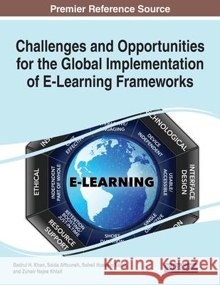 Challenges and Opportunities for the Global Implementation of E-Learning Frameworks Badrul H. Khan Saida Affouneh Soheil Hussei 9781799876083 Information Science Reference - książka