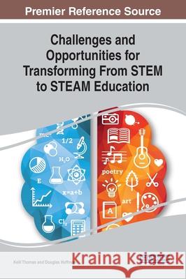 Challenges and Opportunities for Transforming From STEM to STEAM Education Kelli Thomas Douglas Huffman  9781799825173 Business Science Reference - książka