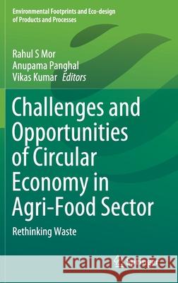 Challenges and Opportunities of Circular Economy in Agri-Food Sector: Rethinking Waste Rahul S. Mor Anupama Panghal Vikas Kumar 9789811637902 Springer - książka