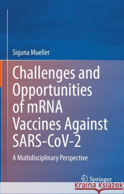 Challenges and Opportunities of mRNA Vaccines Against SARS-CoV-2: A Multidisciplinary Perspective Siguna Mueller 9783031189029 Springer - książka