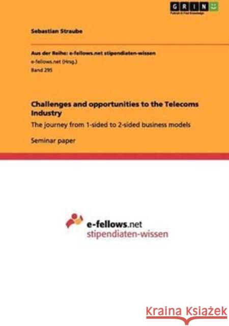 Challenges and opportunities to the Telecoms Industry: The journey from 1-sided to 2-sided business models Straube, Sebastian 9783656031062 Grin Verlag - książka