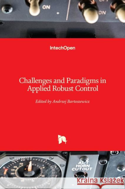 Challenges and Paradigms in Applied Robust Control Andrzej Bartoszewicz 9789533073385 Intechopen - książka