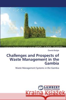 Challenges and Prospects of Waste Management in the Gambia Badgie, Dawda 9783659504334 LAP Lambert Academic Publishing - książka
