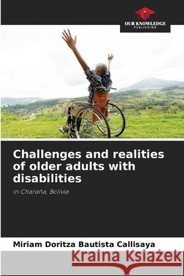 Challenges and realities of older adults with disabilities Bautista Callisaya, Miriam Doritza 9786206813330 Our Knowledge Publishing - książka