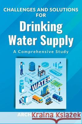 Challenges and Solutions for Drinking Water Supply: a Comprehensive Study Archana Kumari   9789449176934 Independent Author - książka