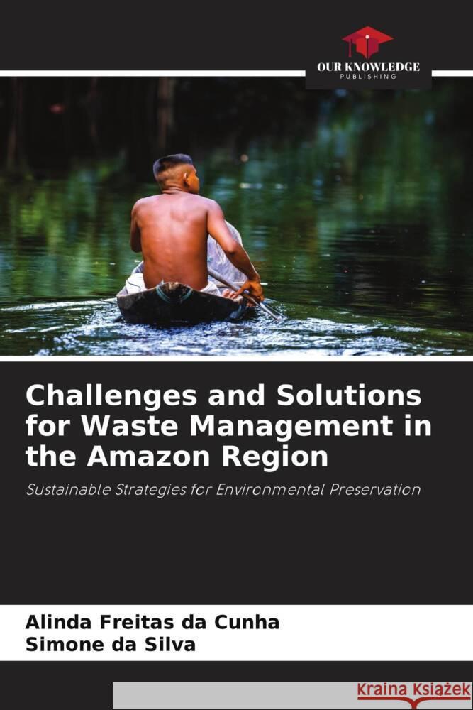 Challenges and Solutions for Waste Management in the Amazon Region Freitas da Cunha, Alinda, da Silva, Simone 9786208602253 Our Knowledge Publishing - książka