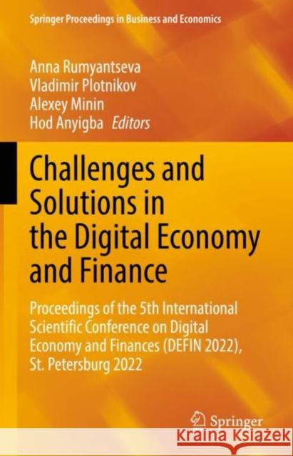 Challenges and Solutions in the Digital Economy and Finance: Proceedings of the 5th International Scientific Conference on Digital Economy and Finances (DEFIN 2022), St.Petersburg 2022 Anna Rumyantseva Vladimir Plotnikov Alexey Minin 9783031144097 Springer - książka