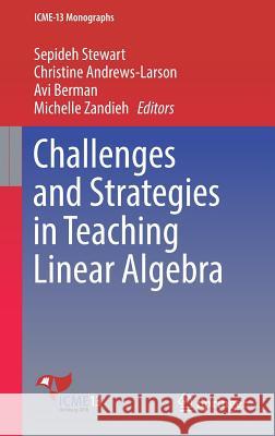 Challenges and Strategies in Teaching Linear Algebra Sepideh Stewart Christine Andrews-Larson Avi Berman 9783319668109 Springer - książka