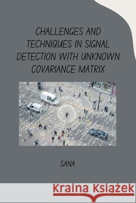 Challenges and Techniques in Signal Detection with Unknown Covariance Matrix Sana 9783384283214 Tredition Gmbh - książka