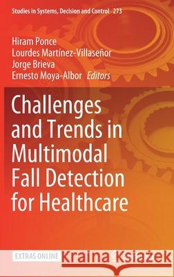 Challenges and Trends in Multimodal Fall Detection for Healthcare Hiram Ponce Lourdes Martinez-Villasenor Jorge Brieva 9783030387471 Springer - książka