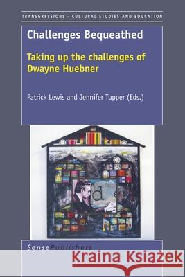 Challenges Bequeathed : Taking up the challenges of Dwayne Huebner Patrik Lewis Jennifer Tupper 9789087908324 Sense Publishers - książka