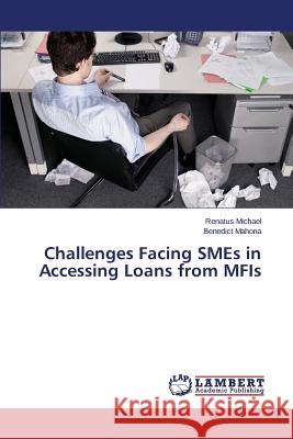 Challenges Facing SMEs in Accessing Loans from MFIs Michael Renatus 9783659509124 LAP Lambert Academic Publishing - książka